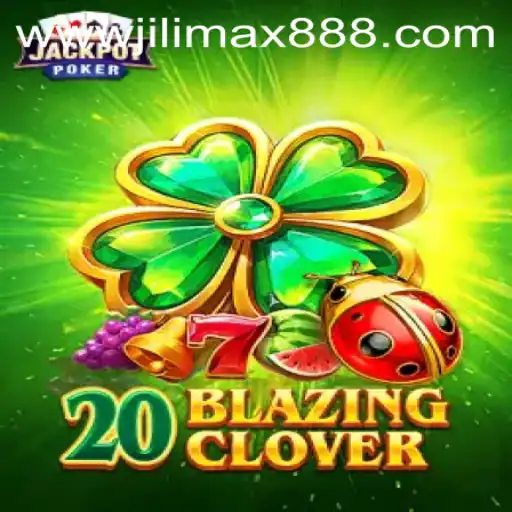 The Thrilling World of 20BlazingClover: A Game by JiliMax888